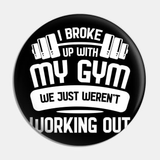 Broke up with Gym - For Gym & Fitness Pin