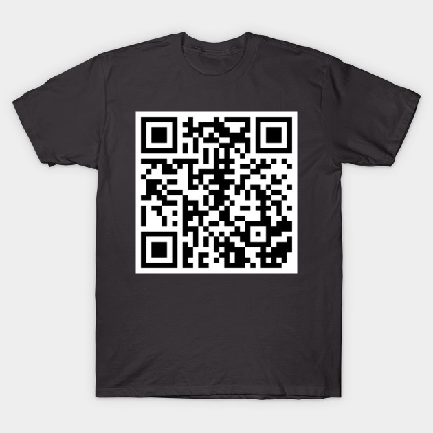 Qr Rick Rolled Meme T Shirt Teepublic