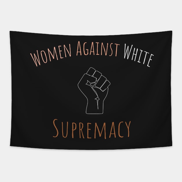 Women Against White Supremacy Gift For Her / Democrat Activist Protest Gift Idea Tapestry by WassilArt