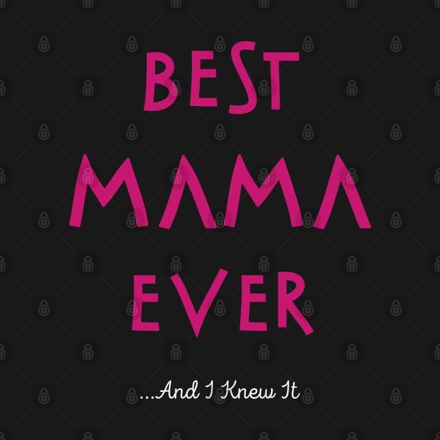 Best Mama Ever...And I Knew It by cowyark rubbark