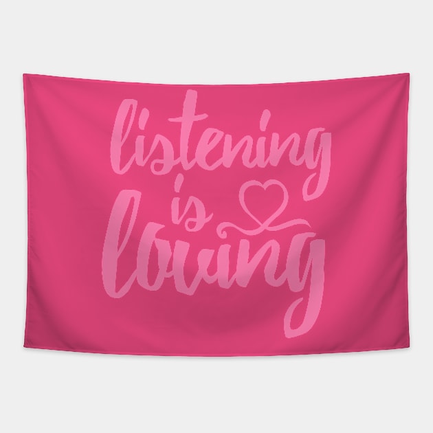 Listening Is Loving (Pink) Tapestry by TGprophetdesigns