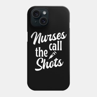 Nurses call the shots - funny nurse joke/pun (white) Phone Case