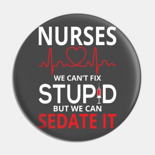 Nurses We Can't Fix Stupid But We Can Sedate It Pin