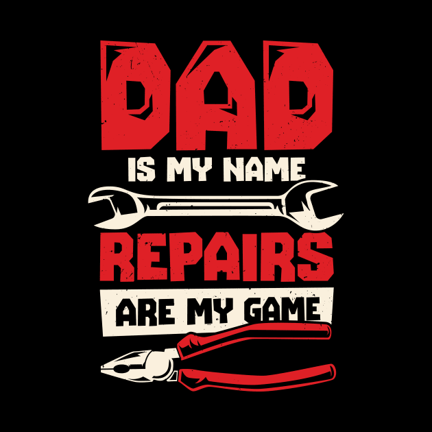 Dad Is My Name Repairs Are My Game by Dolde08