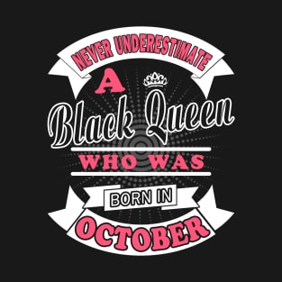 Never Underestimate A Black Queen Who Was Born In October T-Shirt & Hoodies T-Shirt