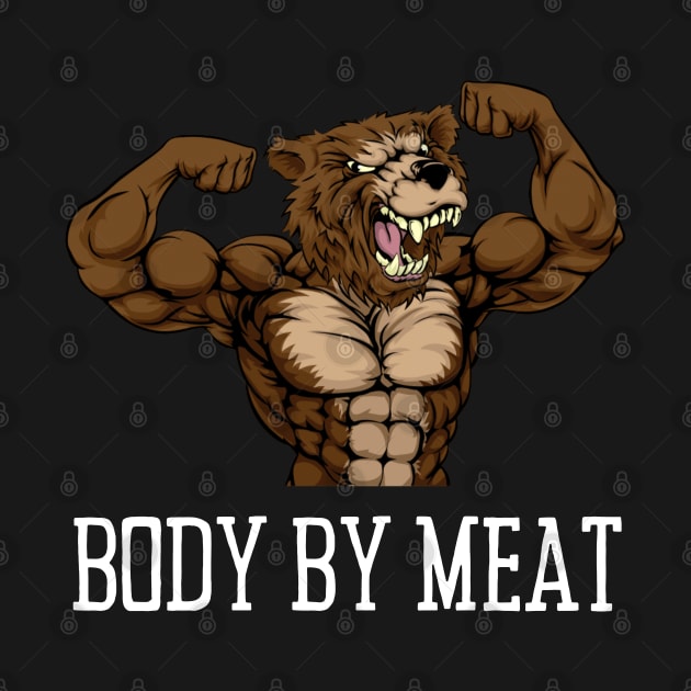 BODY BY MEAT CARNIVORE GRIZZLY BEAR FITNESS GYM BODYBUILDING MEAT LOVER Design by CarnivoreMerch