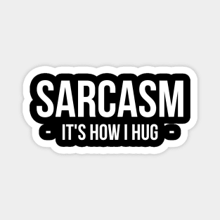 Sarcasm It's How I Hug T-Shirt Funny Sarcastic Gift Shirt Magnet