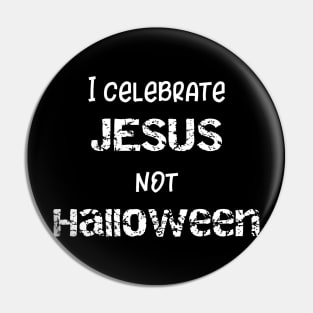 I Celebrate Jesus Not Halloween Pin