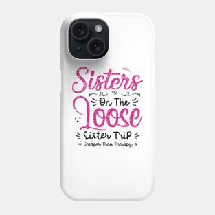 Sisters On The Loose Shirt Sisters Trip 2023 Vacation Lovers Phone Case