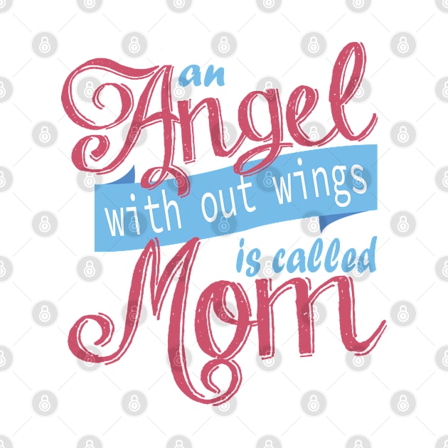 An Angel With Out Wings is Called Mom by manal