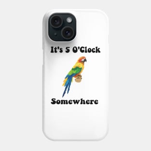 It's 5 O'Clock Somewhere Parrot love gift Phone Case
