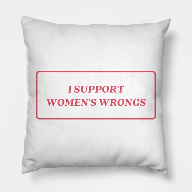 I support womens wrongs Pillow by little-axii