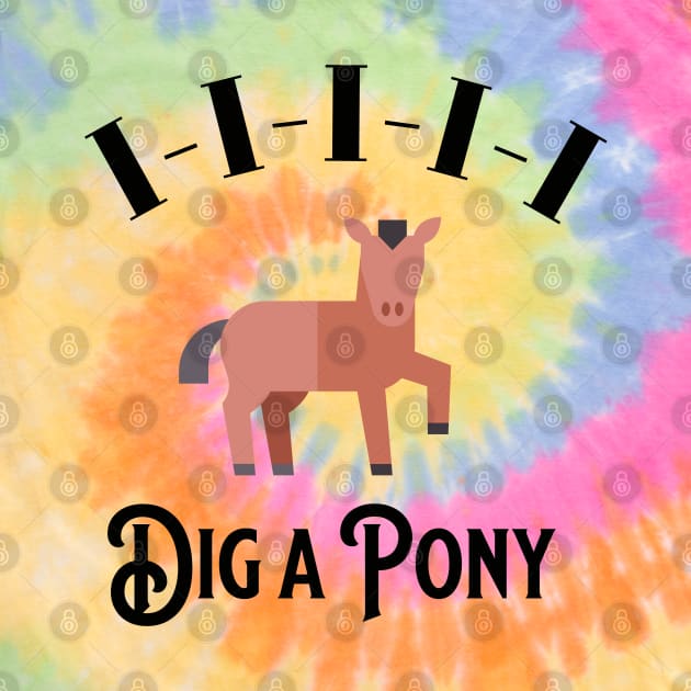 I-I-I-I-I Dig a Pony by BodinStreet