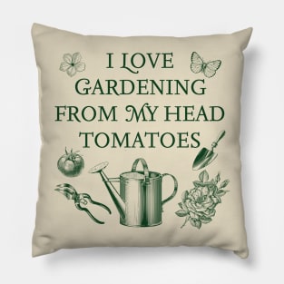 I Love Gardening From My Head Tomatoes Pillow