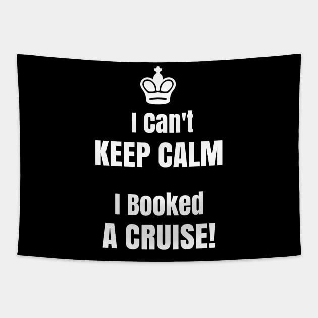Funny Cant Keep Calm I Booked A Cruise T Shirt With Crown Tapestry by kdspecialties