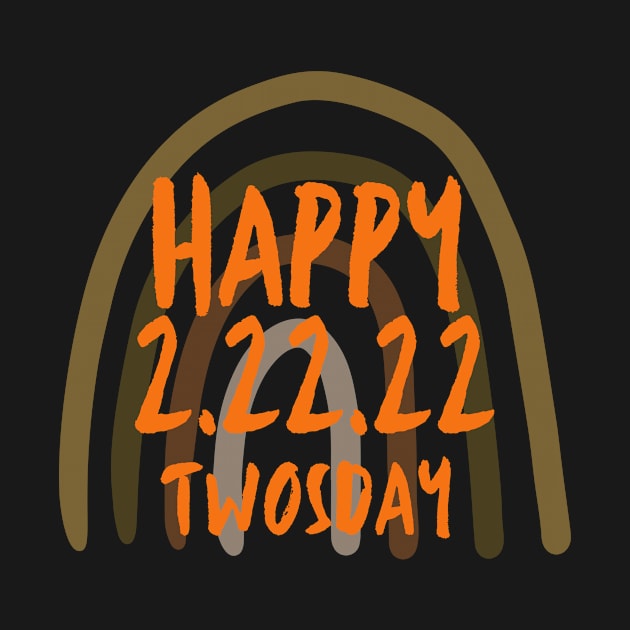 Twosday - Happy Tuesday, 2.22.22 by c o m e t™