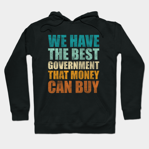 We have the best government that money can buy - Funny money quotes