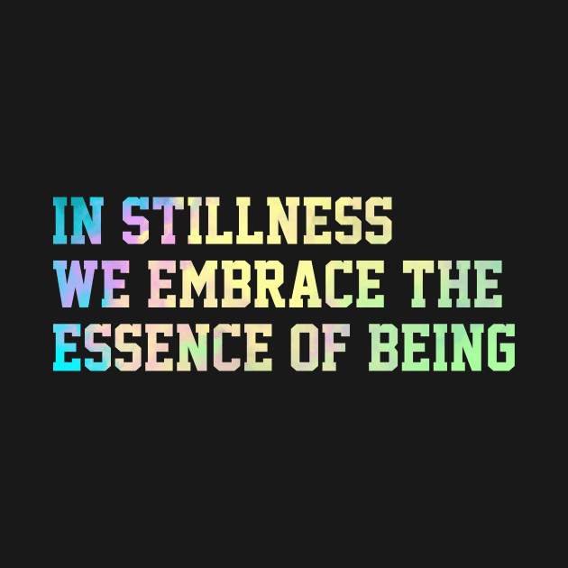 In stillness, we embrace the  essence of being by craftydoartist