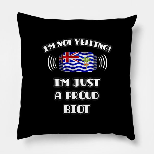 I'm Not Yelling I'm A Proud Biot - Gift for Biot With Roots From British Indian Ocean Territory Pillow by Country Flags
