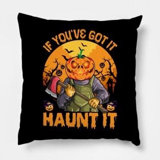 If You've Got It Haunt It Halloween Pillow