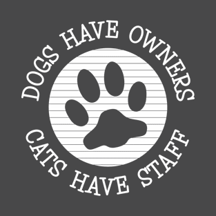 Dogs Have Owners Cats Have Staff T-Shirt