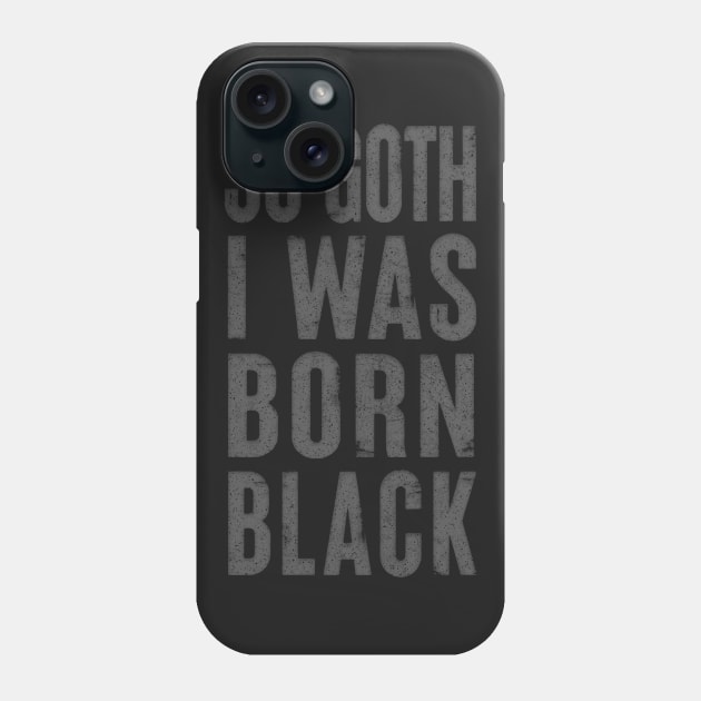 So Goth I Was Born Black / Faded Typography Design Phone Case by DankFutura