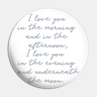 i love you in the morning and in the afternoon i love you in the evening and underneath the moon Pin