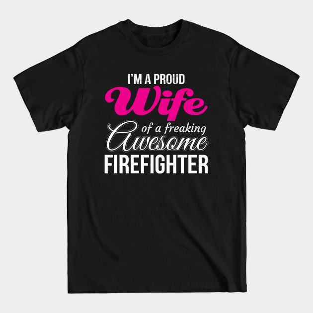 Disover Proud Wife of freaking awesome Firefighter Wife - Firefighter - T-Shirt