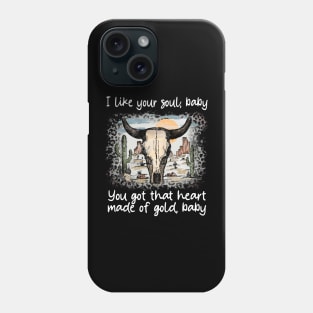 I Like Your Soul, Baby You Got That Heart Made Of Gold, Baby Cactus Sand Bulls Phone Case