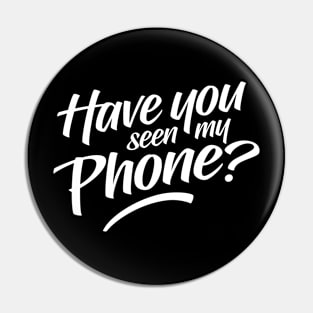 Have You Seen My Phone Pin