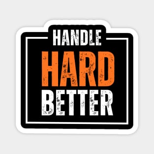 handle hard better Magnet