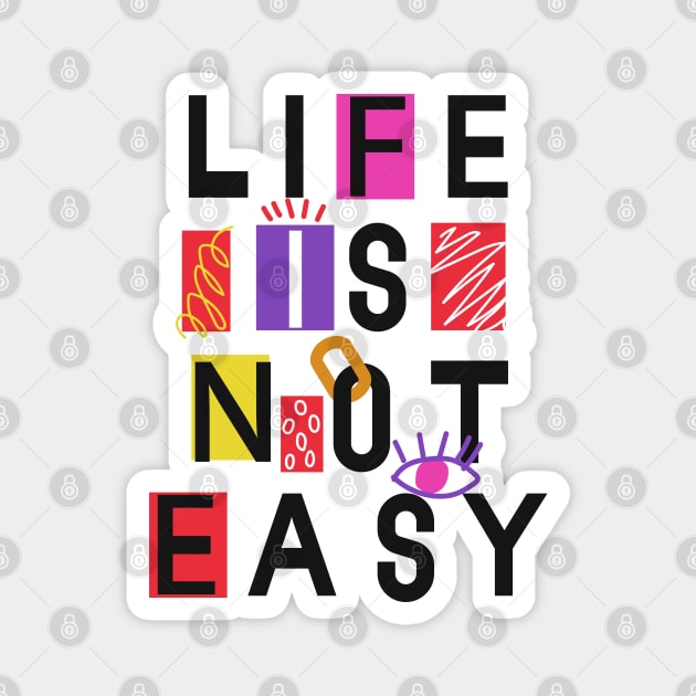 Life is not easy Magnet by Zee Imagi