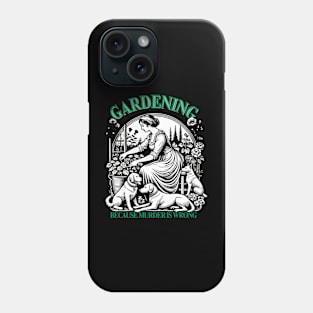 Gardening Because Murder Is Wrong Phone Case