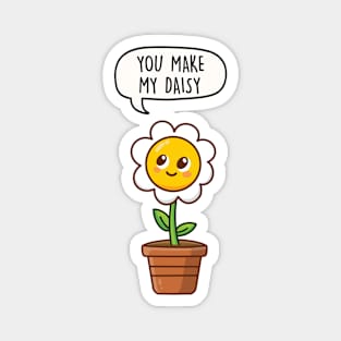 You make my daisy Magnet