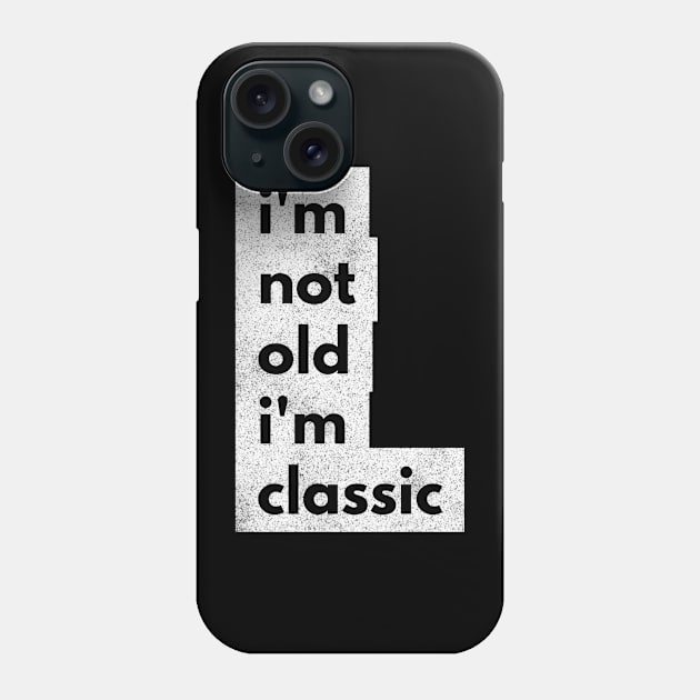 im not old im classic 45 Phone Case by naughtyoldboy