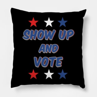 Show Up and Vote Pillow