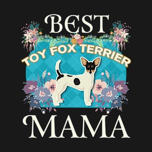 Best Toy Fox Terrier Mama - Gifts For Dog Moms Or Toy Fox Terrier owners T-Shirt