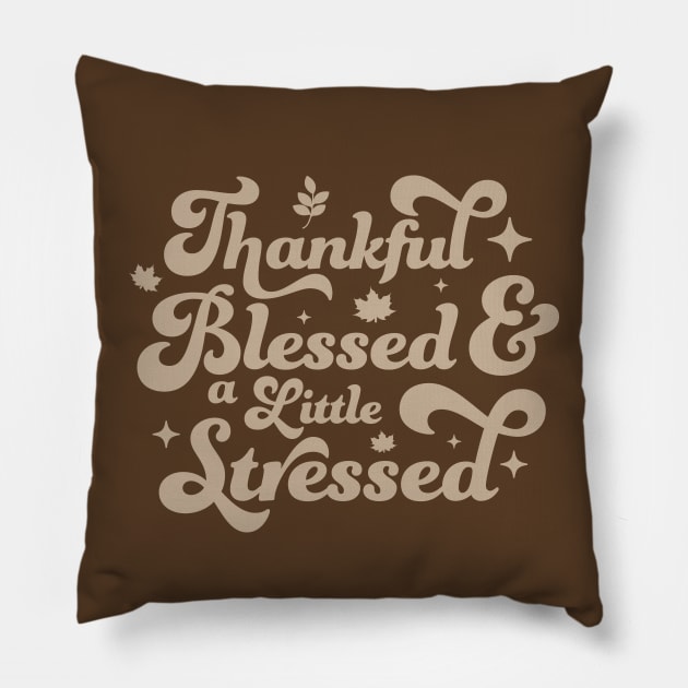 Thankful Blessed and a Little Stressed - Cute Brown Thankful Pillow by OrangeMonkeyArt