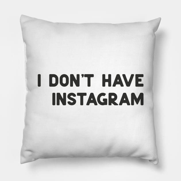 don't have instagram Pillow by ninoladesign