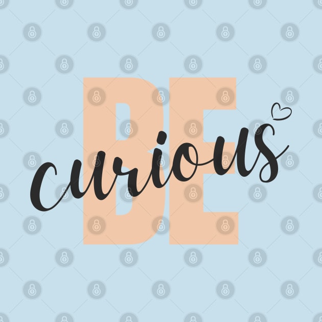 Be Curious by Tharaka Bandara