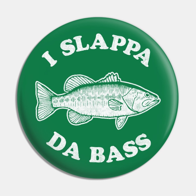 I Slappa Da Bass T-Shirt Pin by dumbshirts