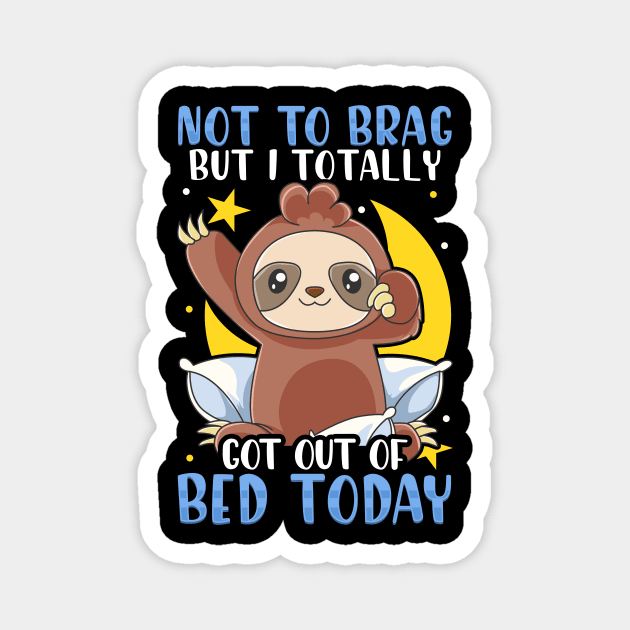 Not To Brag But I Totally Got Out of Bed Today Magnet by theperfectpresents