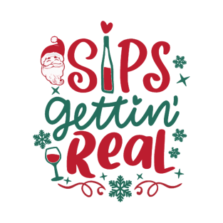 Sips Getting Real Christmas T-Shirt