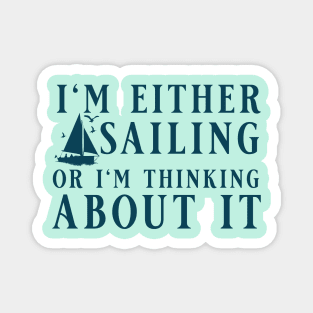 I'm Either Sailing Or I'm Thinking About It, Funny Quote For Sailors Magnet