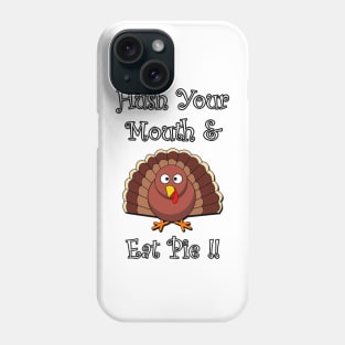 Funny Thanksgiving Turkey Graphic Design: Wording: Hush Your Mouth & Eat Pie! Available on many products for gifts Phone Case