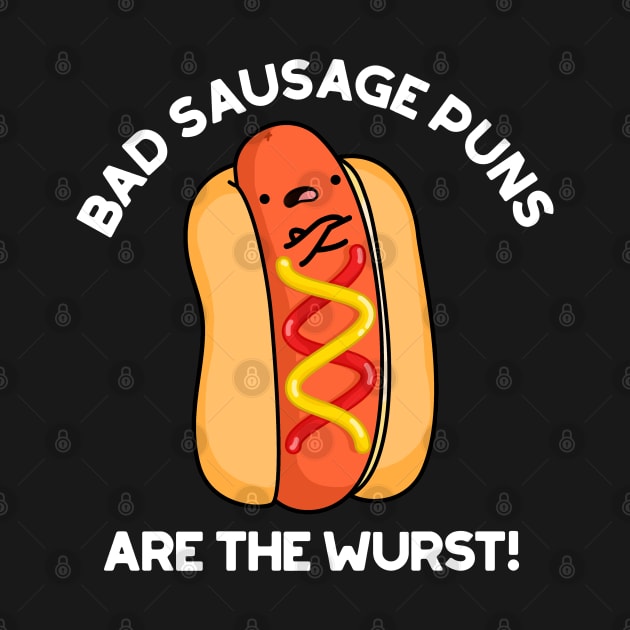 Bad Sausage Puns Are The Wurst Cute Food Pun by punnybone