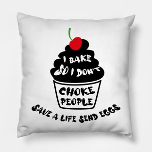 Cupcake - I bake so i dont choke people save a live send eggs Pillow
