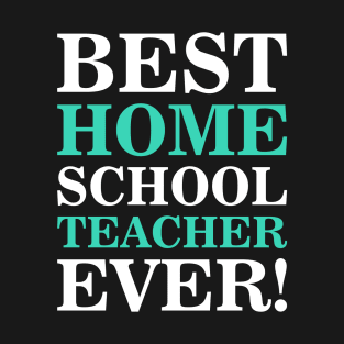 best homeschool teacher ever T-Shirt