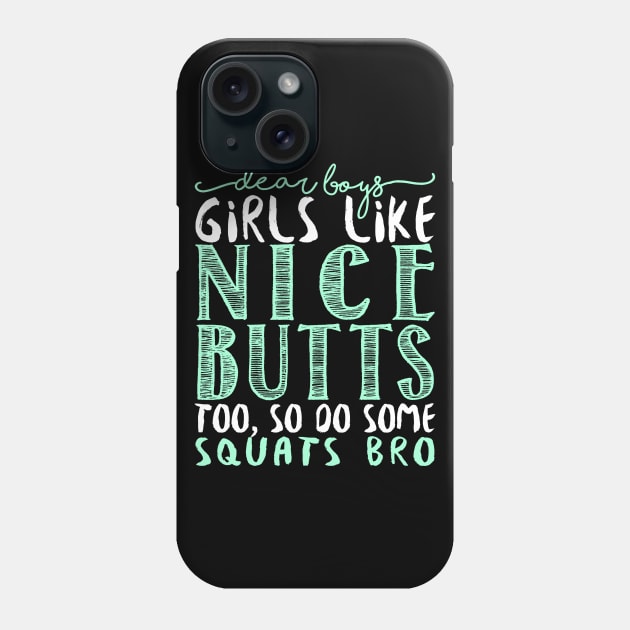 Dear Boys Girls Like Nice Butts Too, So Do Some Squats Bro - Gym Fitness Workout Phone Case by fromherotozero