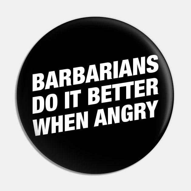 Barbarians Do It Better When Angry - RPG Barbarians Pin by pixeptional